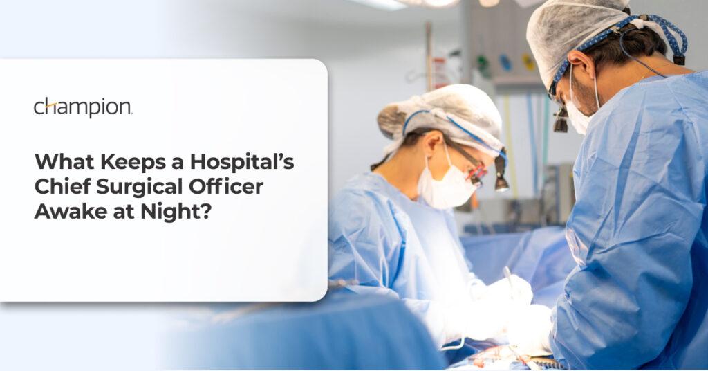 What Keeps a Hospital’s Chief Surgical Officer Awake at Night?