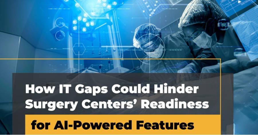 how-it-gaps-could-hinder-surgery-centers-readiness-for-ai-powered-features-2185255