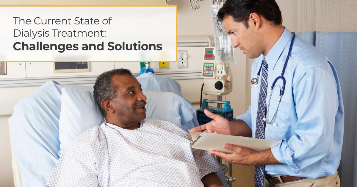 The Current State of Dialysis Treatment: Challenges and Solutions